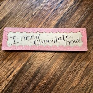 Whimsical ‘I Need Chocolate Now’ Wood with Painted‎ Scalloped Metal Trim Sign